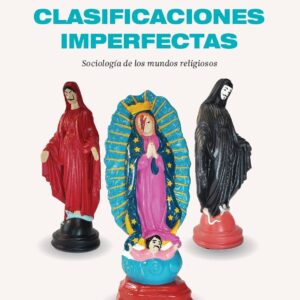 Clasificaciones imperfectas. Sociología de los mundos religiosos