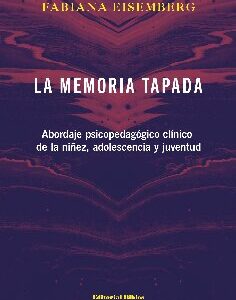 La memoria tapada. Abordaje psicopedagógico clínico de la niñez, adolescencia y juventud
