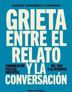 Grieta entre el relato y la conversación. Comunicación politica argentina, del 2001 a la pandemia