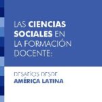 Las ciencias sociales en la formación docente. Desafíos desde América Latina