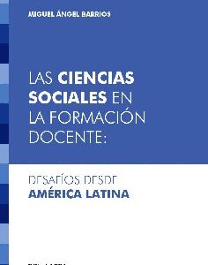 Las ciencias sociales en la formación docente. Desafíos desde América Latina