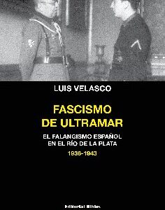 Fascismo de ultramar. El falangismo español en el Río de la Plata (1936-1943)