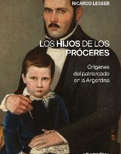 Los hijos de los próceres. Orígenes del patriarcado en la Argentina