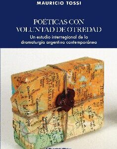 Poéticas con voluntad de otredad. Un estudio interregional de la dramaturgia argentina contemporánea