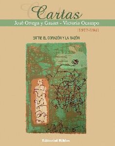 Cartas Victoria Ocampo - José Ortega y Gasset (1917-1941). Entre el corazón y la razón.