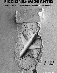 Ficciones migrantes. Adaptaciones de la literatura argentina en el cine internacional