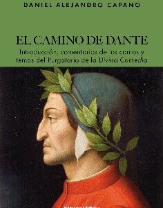 El camino de Dante. Introducción, comentarios de los cantos y temas del Purgatorio de la Divina Comedia