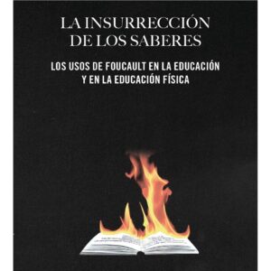 La insurrección de los saberes. Los usos de Foucault en la educación y en la educación física