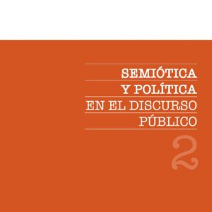 Semiótica y política en el discurso público. Vol 2