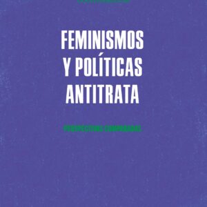 Feminismos y políticas antitrata. Perspectivas comparadas