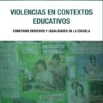 Violencias en contextos educativos. Construir derechos y legalidades en la escuela