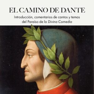 El camino de Dante. Introducción, comentarios de cantos y temas del Paraíso de la Divina Comedia
