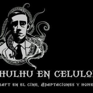 Cthulhu en celuloide. Lovecraft en el cine, adaptaciones y homenajes