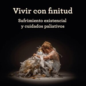 Vivir con finitud: Sufrimiento existencial y cuidados paliativos