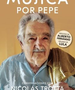 Mujica por Pepe. Conversaciones con Nicolás Trotta