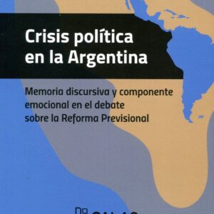 Crisis política en la Argentina. Memoria discursiva y componente emocional en el debate sobre la reforma previsional