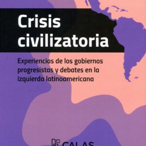 Crisis civilizatoria. Experiencias de los gobiernos progresistas y debates en la izquierda latinoamericana