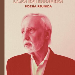 Leves instrucciones (Poesía reunida)