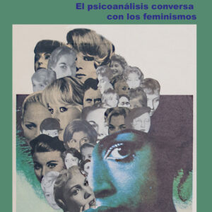 Lo femenino en debate. El psicoanálisis conversa con los feminismos