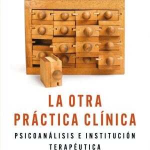 La otra práctica clínica. Psicoanálisis e institución terapéutica