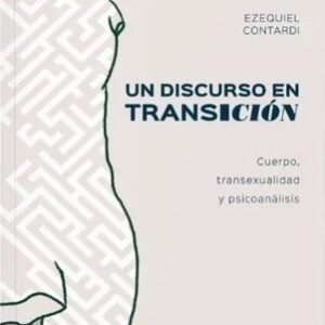 Un discurso en transición. Cuerpo, transexualidad y psicoanálisis