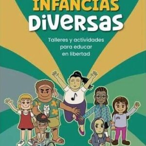 Infancias Diversas. Talleres y actividades para educar en libertad