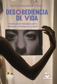 Desobediencia de vida. Familiares de Genocidas por la Memoria, la Verdad y la Justicia