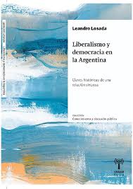Liberalismo y democracia en la Argentina. Claves históricas de una relación sinuosa