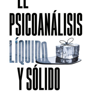 El psicoanálisis líquido y sólido