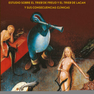 La potente melodía de las pulsiones. Estudio sobre el trieb de Freud y el trieb de Lacan y sus consecuencias clínicas