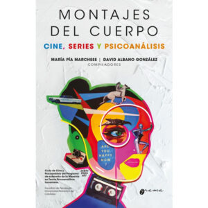 Montajes del cuerpo. Cine, series y psicoanálisis