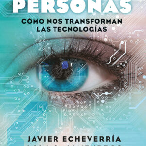 Tecnopersonas: Cómo nos transforman las tecnologías