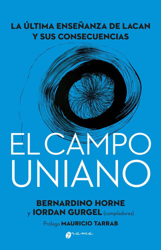 El campo uniano. La última enseñanza de Lacan y sus consecuencias