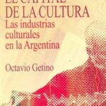 El capital de la cultura. Las industrias culturales en la Argentina