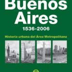 Buenos Aires 1536 - 2006. Historia urbana del área metropolitana