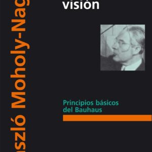 La nueva visión. Principios básicos del Bauhaus