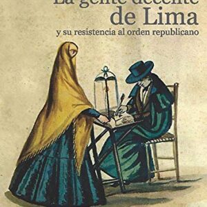 La gente decente de Lima y su resistencia al orden republicano