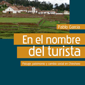 En el nombre del turista. Paisaje, patrimonio y cambio social en Chinchero