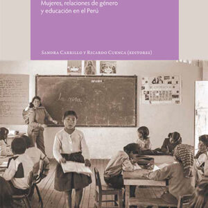 Vidas desiguales: mujeres, relaciones de género y educación en el Perú