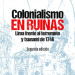Colonialismo en ruinas. Lima frente al terremoto y tsunami de 1746
