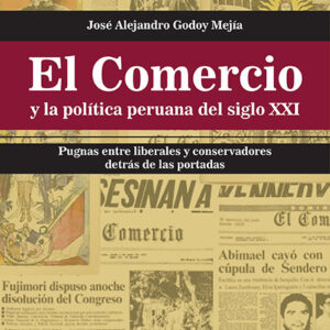 El Comercio y la política peruana del siglo XXI. Pugnas entre liberales y conservadores detrás de las portadas