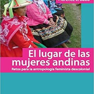 El lugar de las mujeres andinas. Retos para la antropología feminista descolonial