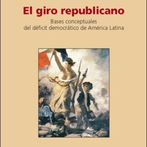 El giro republicano. Bases conceptuales del déficit democrático de América Latina