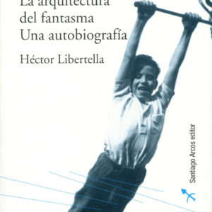 La arquitectura del fantasma. Una autobiografía