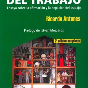 Los sentidos del trabajo. Ensayo sobre la afirmación y la negación del trabajo