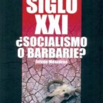 El siglo XXI. ¿Socialismo o barbarie?
